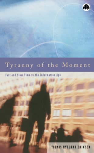 Book cover of Tyranny of the Moment: Fast and Slow Time in the Information Age by Thomas Hylland Eriksen Book cover of Tyranny of the Moment: Fast and Slow Time in the Information Age by Thomas Hylland Eriksen